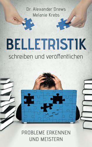 Belletristik schreiben und veröffentlichen: Probleme erkennen und meistern