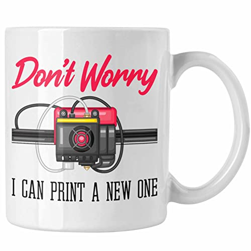 Trendation - 3D Drucker Tasse Geschenk für 3D Printing Dont Worry I Will Print A New One Männer (Weiß)