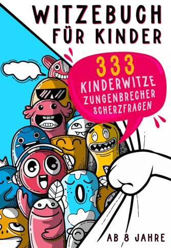 Witzebuch für Kinder ab 8: Das lustigste Kinderbuch mit 333 Kinderwitzen & Zungenbrechern für Mädchen und Jungen. Witzesammlung für Kinder. Bonus 63 Scherzfragen zum Selberknobeln.