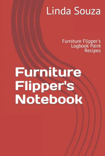 Furniture Flipper's Notebook: Furniture Flipper's Logbook Paint Recipes