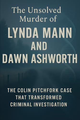 The Unsolved Murder of Lynda Mann and Dawn Ashworth: The Colin Pitchfork Case That Transformed Criminal Investigation