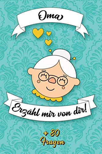 Oma, erzähl mir von dir!: Notizbuch, das von Ihrer Großmutter ausgefüllt werden muss | Mehr als 80 Fragen, um ihr Leben kennen zu lernen | Platz zum ... zum Omas-Tag, Geburtstag oder Weihnachten