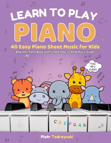 Learn to Play Piano: 40 Easy Piano Sheet Music for Kids (Beginner Piano Book with Simple How-to-Read Music Guide)
