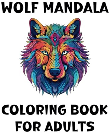 Wolf Mandala Coloring Book for Adults: 40 Beautiful Designs Art for Relaxation and Stress Relief