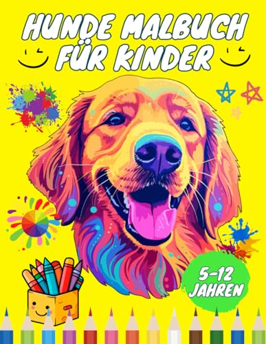 Hunde Malbuch für Kinder: Malvorlagen für Mädchen und Jungen im Alter von 5-12 Jahren mit liebenswerten Hunden und Welpen - Entfessle deine Kreativität mit diesem verspielten und niedlichen Kinderbuch