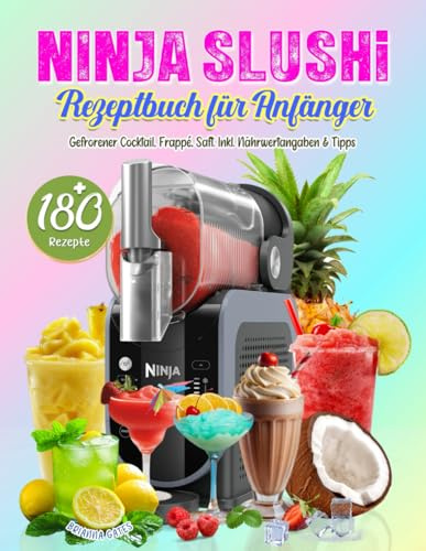 Ninja SLUSHi Rezeptbuch für Anfänger: Bereite köstliche Slushies in Minuten zu with 180 Einfache Rezepte für Ninja Slushie Maschine. Gefrorener ... Saft,,,. Inkl. Nährwertangaben & Tipps.