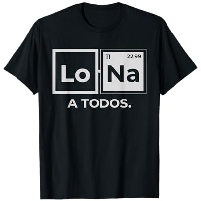 Lo Sodio A Todos Los Odio a Todos Lo Na Química Divertida Camiseta