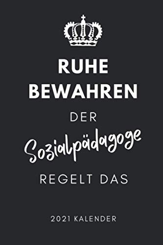 RUHE BEWAHREN DER SOZIALPÄDAGOGE REGELT DAS 2021 KALENDER: 2021 KALENDER | Terminplaner | Sozialpädagogik Geschenkidee | Pädagogik Geschenke für ... Abitur | Lehramt Studium | Bachelor | Master