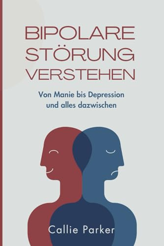 Bipolare Störung verstehen: Von Manie bis Depression und alles dazwischen (Ist es Narzissmus, Borderline oder Bipolar?)