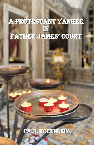 A PROTESTANT YANKEE IN FATHER JAMES' COURT