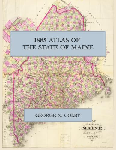 1885 Atlas of the State of Maine: A Color Facsimile with All Sixteen County Maps, City and Village Plans, and Six Timber Land Plans