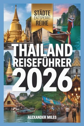 Thailand Reiseführer 2026: Experten-Reiserouten, lokale Einblicke und kulturelle Grundlagen (City Unlocked-Serie)