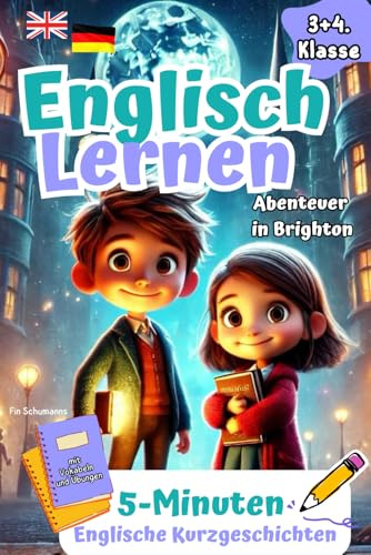 Spielerisch Englisch Lernen für clevere Entdecker I Abenteuer in Brighton: 5-Minuten Englische Kurzgeschichten mit Vokabeln und Übungen. 3+4 Klasse (Englisch Lernen Grundschule, Band 2)