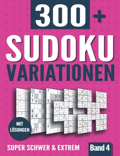 Sudoku Variationen: Sudoku Buch mit 300+ Rätseln in 11 Varianten - Super Schwer und Extrem - mit Lösungen - Band 4