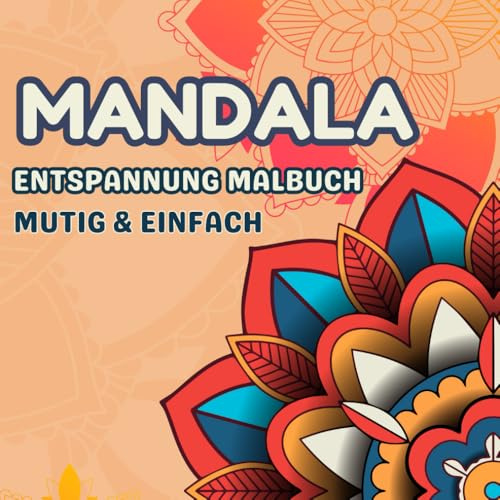 Mutige und Einfache Mandala Malbuch: 50 Einfache Großdruckmuster für Achtsamkeit und Entspannung für Anfänger, Erwachsene und Kinder