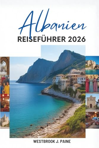 Albanien REISEFÜHRER 2026: Entdecken Sie die atemberaubenden Landschaften und die reiche Geschichte des Balkans