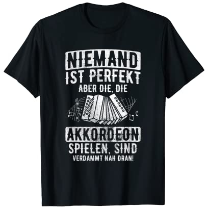 Niemand Ist Perfekt Steirische Akkordeon Nah Dran Akkordeon T-Shirt