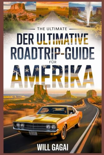 Der ultimative Roadtrip-Guide für Amerika: 500+ Stopps, malerische Fahrten und Routen, um alle 50 Bundesstaaten zu erkunden und Ihr perfektes Abenteuer zu planen