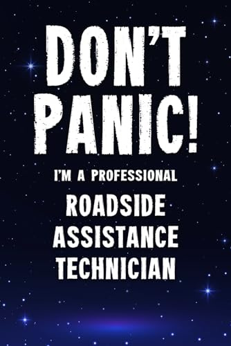 Don't Panic! I'm A Professional Roadside Assistance Technician: Customized 100 Page Lined Notebook Journal Gift For A Roadside Assistance Technician : ... Than A Throw Away Greeting Or Birthday Card.
