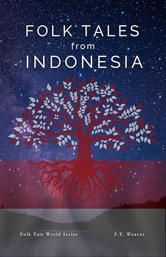 Folk Tales from Indonesia: Ancient Legends of Love, Betrayal, and Mystical Powers from Java, Sumatra, and Lombok (Folk Tales World)