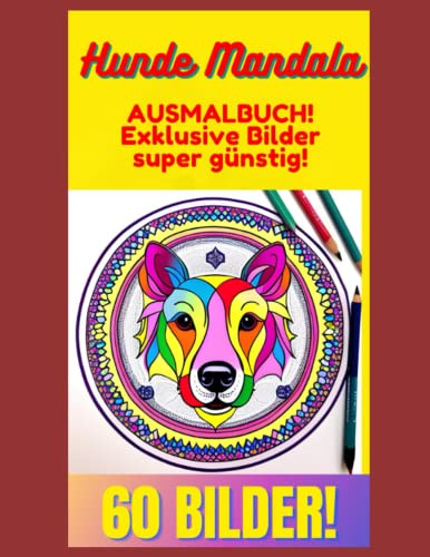 Hunde Mandala Malbuch! 60 Exklusive Ausmalbilder Hunde + Welpen! Hund zum Ausmalen! Anti-Stress Malbücher! Mandalas: Hunde Mandala Malbücher mit 60 ... Hunde + Welpen! Hunde Malvorlagen Malbuch