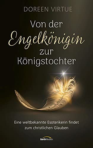 Von der Engelkönigin zur Königstochter: Eine weltbekannte Esoterikerin findet zum christlichen Glauben.