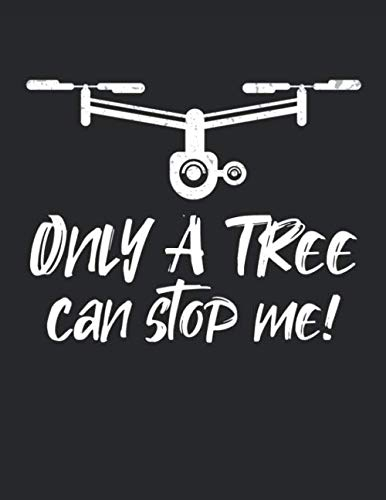 Drohnen Flugbuch: ♦ Logbuch für alle Flüge mit Drohnen, Quadrocopter oder Multicopter ♦ Vorlage für über 100 Flüge ♦ großzügiges A4+ Format ♦ Motiv: Only a tree can stop me 15
