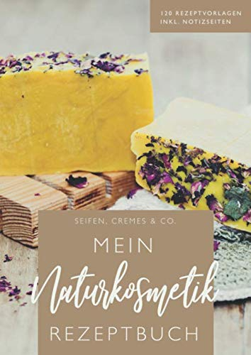 Mein Naturkosmetik Rezeptbuch • Seifen, Cremes & Co. • 120 Rezeptvorlagen, inkl. Notizseiten: Rezeptbuch für Naturkosmetik zum Selberschreiben • inkl. ... • Großes Format Din A4 • Geschenkidee für Sie