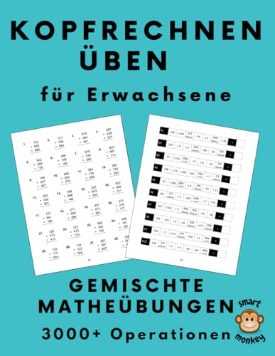 Kopfrechnen Üben für Erwachsene: Gemischte Matheübungen mit Addition, Subtraktion, Multiplikation, Division, Brüchen und Prozentrechnung, 1000+ Rechenübungen