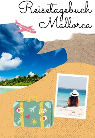 Deine Reise nach Mallorca: Das Reisetagebuch für alle, die ihren Urlaub auf der Insel unvergessen machen wollen: Erfasse die Schönheit der Insel ... Geschenk für alle Mallorca-Liebhaber.