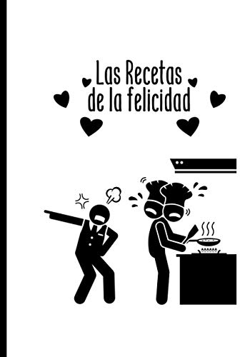 Las Recetas de la felicidad: Cuaderno cocina para 100 recetas | Anote los ingredientes, la cocción, sus preparaciones y los consejos de fabricación | 105 Páginas | Tamaño grande