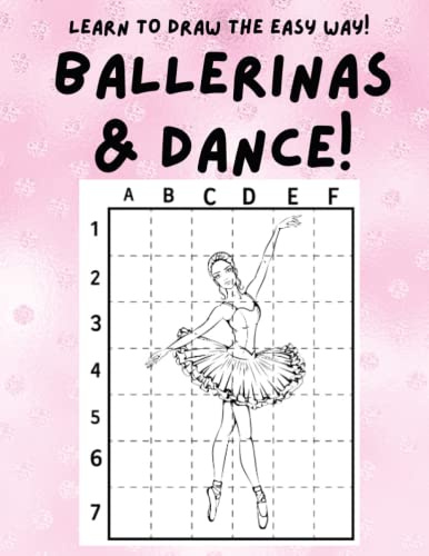 BALLERINA & BALLET DANCE! LEARN TO DRAW THE EASY WAY!: Feel the Dance Movement by Learning to Draw 74 Different Ballet Dance Images