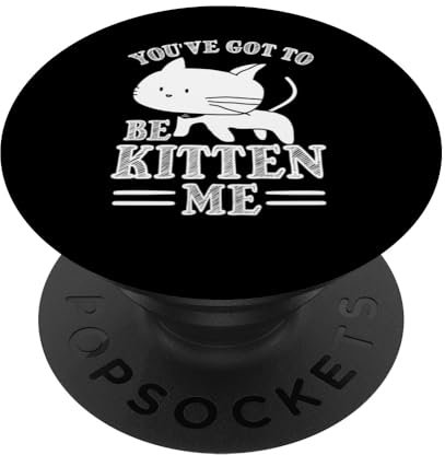 Lustiger Katzenliebhaber mit Aufschrift You've Got To Be Kitten Me PopSockets mit austauschbarem PopGrip