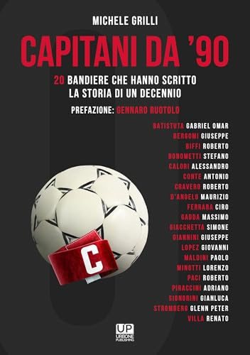 CAPITANI DA ’90 20 bandiere che hanno scritto la storia di un decennio