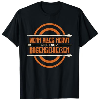 Wenn Alles Nervt Hilft Nur Bogenschießen, Pfeil Bogensport T-Shirt