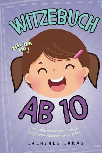 Witzebuch ab 10: Die große Witzesammlung für Jungs und Mädchen ab 10 Jahren