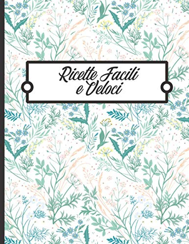 Ricette facili e veloci: Libro da completare - 100 Ricette facili e veloci da scrivere - Grande formato