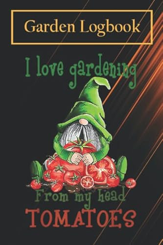 Gardening notebook: I Love Gardening From My Head Tomatoes Gnome T-Shirt 100 pages 6x9 Garden Planner & Journal - Logbook Gifts to record vital plant details