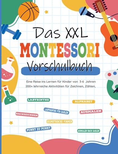 Das XXL Montessori - Vorschulbuch: Eine Reise ins Lernen für Kinder von 3-6 Jahren, 200+ lehrreiche Aktivitäten für Zeichnen, Zählen, Schreiben und ... lernen inspiriert von Montessori-Pädagogen.