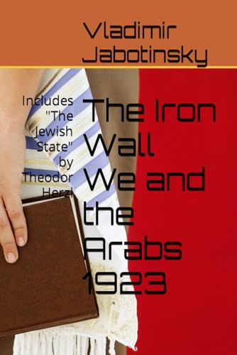 The Iron Wall We and the Arabs 1923: Includes The Jewish State by Theodor Herzl