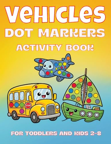 Vehicles Dot Markers Activity Book: 50 Big Guided Dots | Cars, Trucks, Planes, Trains & More | Coloring Book for Toddlers and Kids Ages 2-8 | Preschool Kindergarten Activities