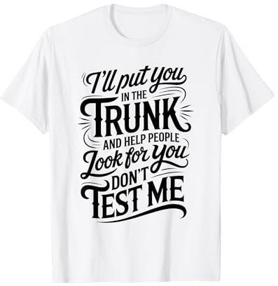 Te pondré en el baúl y ayudaré a la gente a buscarte Camiseta