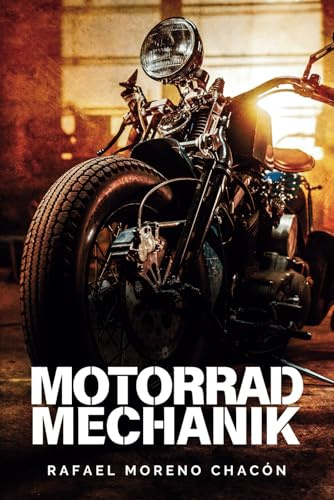 Motorradmechanik: Ein Schritt-für-Schritt-Leitfaden für die Wartung und Reparatur von Motorrädern (Mechanik für Einsteiger)