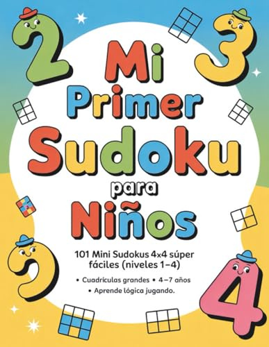 Mi primer Sudoku para niños: 101 mini sudokus 4x4 súper fáciles (niveles 1–4) • Cuadrículas grandes • 4–7 años • Aprende lógica jugando