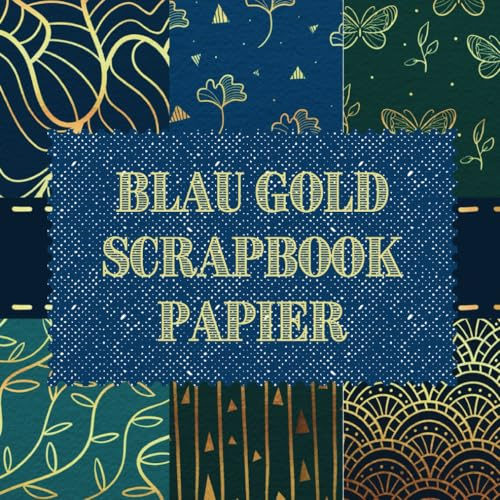 Blau Gold Scrapbook Papier: Dekoratives Bastelpapier ideal für Scrapbooking, DIY Karten, Collagen, Art Journals, Tagebuch Deko, Origami und Bastelprojekte