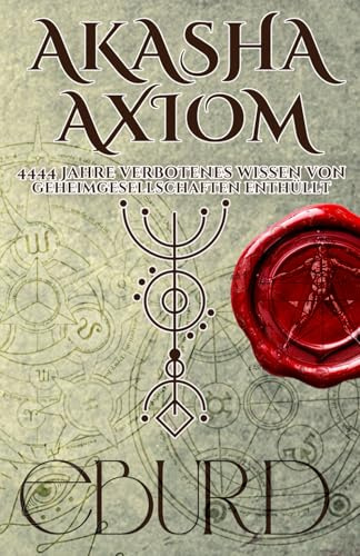 Akasha Axiom 4444 Jahre verbotenes Wissen von Geheimgesellschaften enthüllt