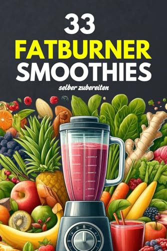 33 Fatburner Smoothies - selber zubereiten