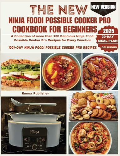 The New Ninja Foodi Possible Cooker Pro for Beginners: A Collection of more than 150 Delicious Ninja Foodi Possible Cooker Pro Recipes for Every Function