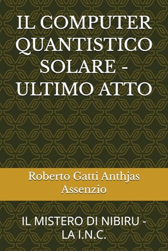 IL COMPUTER QUANTISTICO SOLARE - ULTIMO ATTO: IL MISTERO DI NIBIRU - LA I.N.C.