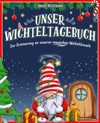 Unser Wichteltagebuch - Zur Erinnerung an unseren magischen Wichtelbesuch. Ein Wichtelbuch zum selbst gestalten für die ganze Familie.